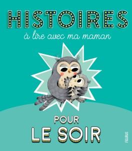 Histoires à lire avec ma maman. Pour le soir