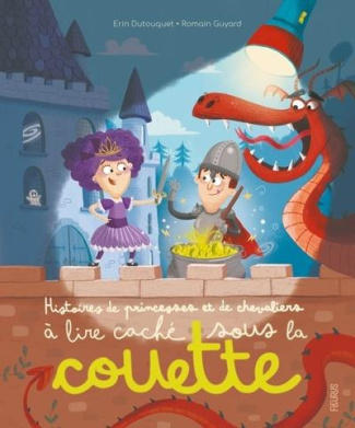 Histoires de princesses et chevaliers à lire caché sous la couette. Avec une lampe magique