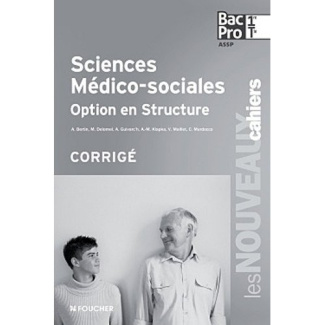 Sciences médico-sociales Option en structure 1e et Tle Bac Pro ASSP. Corrigé