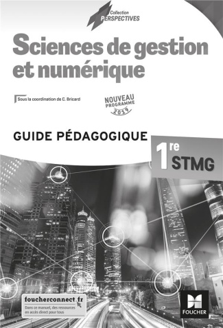 Sciences de gestion et numérique 1re STMG. Guide pédagogique, Edition 2019