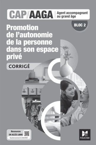 Promotion autonomie de la personne dans son espace privé CAP AAGA Bloc 2. Corrigé, Edition 2024