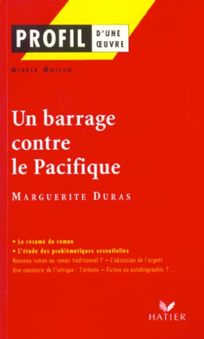 PROFIL - DURAS (MARGUERITE) : UN BARRAGE CONTRE LE PACIFIQUE - ANALYSE LITTERAIRE DE L'OEUVRE