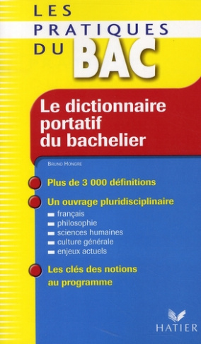 Le dictionnaire portatif du bachelier. De la seconde à l'université