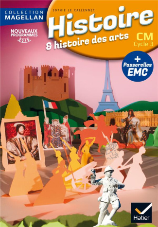 Histoire et histoire des arts CM Cycle 3. Avec des passerelles en Enseignement moral et civique, Edi