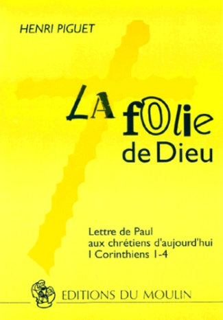 LA FOLIE DE DIEU. Lettre de Paul aux chrétiens d'aujourd'hui, I Corinthiens I-4