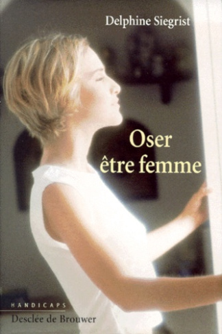 Oser être femme. Handicaps et identité féminine