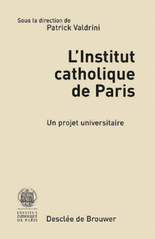 L'Institut catholique de Paris. Un projet universitaire