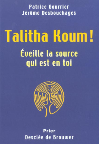 Talitha Koum ! Eveille la source qui est en toi