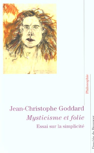Mysticisme et folie. Essai sur la simplicité