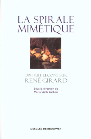 La spirale mimétique. Dix-huit leçons sur René Girard