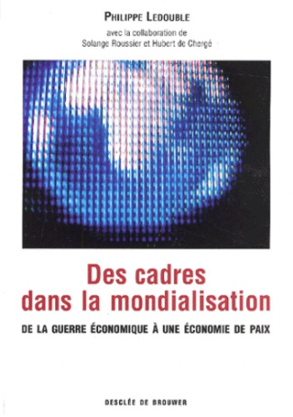 Des cadres dans la mondialisation. De la guerre économique à une économie de paix