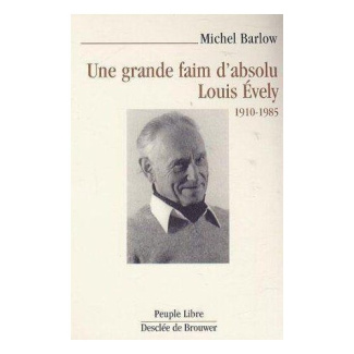 Une grande faim d'absolu. Louis Evely 1910-1985