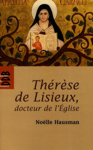 Thérèse de Lisieux, docteur de l'Eglise. Entrer dans son oeuvre