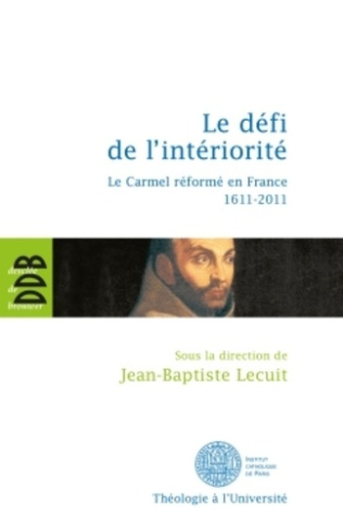 Le défi de l'intériorité. La carmel réformé en France 1611-2011