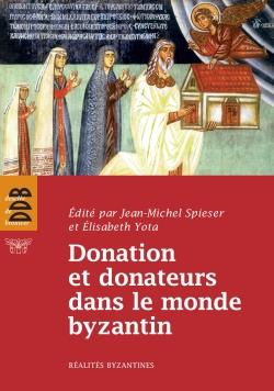 Donation et donateurs dans le monde byzantin. Actes du colloque international de l'Université de Fri