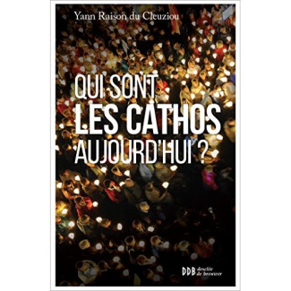 Qui sont les cathos aujourd'hui ? Sociologie d'un monde divisé