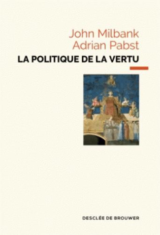 La politique de la vertu. Post-libéralisme et avenir humain