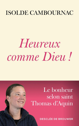 Heureux comme Dieu ! Le bonheur selon saint Thomas d'Aquin