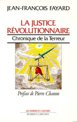 LA JUSTICE REVOLUTIONNAIRE. Chronique de la Terreur