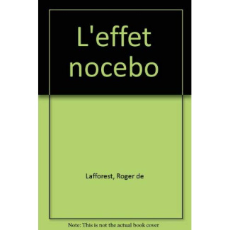 L'Effet nocebo. Enquête sur les voies et les mécanismes de l'influence à distance