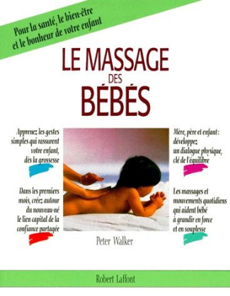 Le massage des bébés. Pour la santé, le bien-être et le bonheur de votre enfant