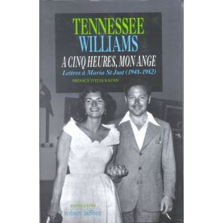 A cinq heures, mon ange. Lettres de Tennessee Williams à Maria Saint Just, 1948-1982