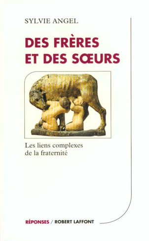 DES FRERES ET DES SOEURS. Les liens complexes de la fraternité