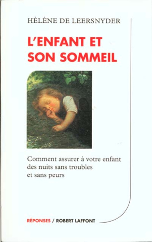 L'ENFANT ET SON SOMMEIL. Comment assurer à votre enfant des nuits sans troubles et sans peurs