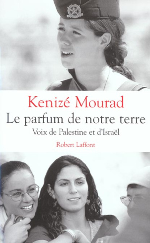 Le parfum de notre terre. Voix de Palestine et d'Israël