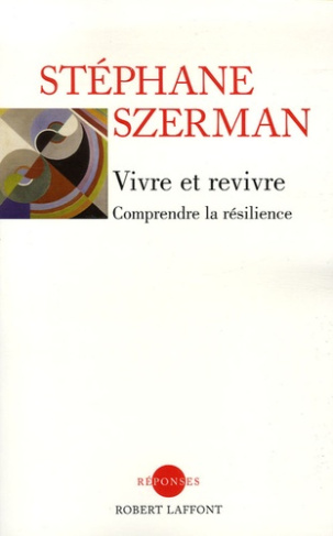 Vivre et revivre. Comprendre la résilience