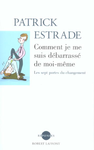 Comment je me suis débarrassé de moi-même. Les sept portes du changement