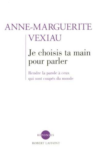 Je choisis ta main pour parler. Rendre la parole à ceux qui sont coupés du monde