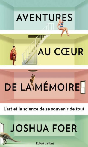 Aventures au coeur de la mémoire. L'art et la science de se souvenir de tout