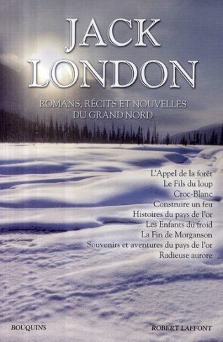 Jack London. Romans, récits, nouvelles du Grand Nord