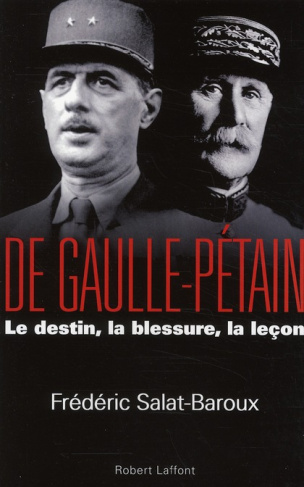 De Gaulle-Pétain. Le destin, la blessure, la leçon