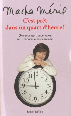 C'est prêt dans un quart d'heure ! 60 menus gastronomiques en 15 minutes montre en main