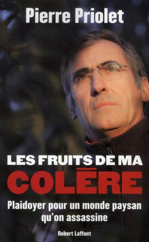 Les fruits de ma colère. Plaidoyer pour un monde paysan qu'on assassine