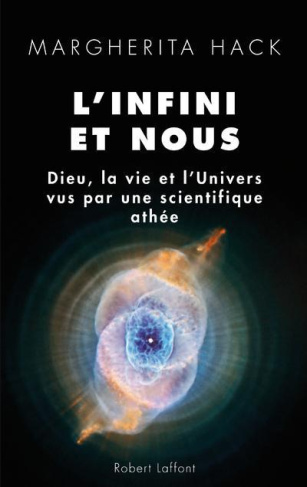 L'infini et nous. Dieu, la vie et l'univers vus par ne scientifique athée