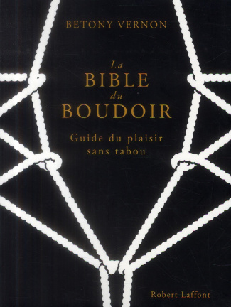 La bible du boudoir. Guide du plaisir sans tabou
