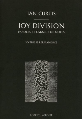 Joy Division : paroles et carnets de notes. So this is permanence, Edition bilingue français-anglais