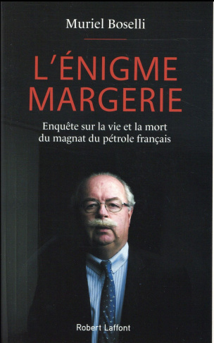 L'énigme Margerie. Enquête sur la vie et la mort du magnat du pétrole français