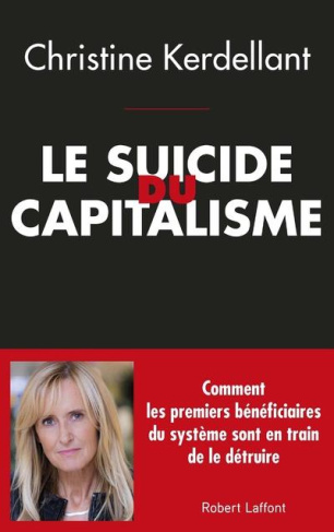 Le suicide du capitalisme. Comment les premiers bénéficiaires du système sont en train de le détruir