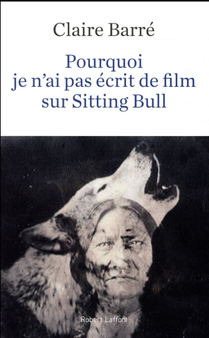 Pourquoi je n'ai pas écrit de film sur Sitting Bull