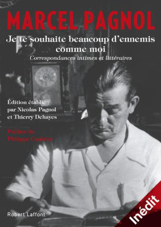 Je te souhaite beaucoup d'ennemis comme moi. Correspondances intimes et littéraires