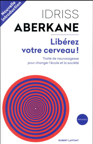 Libérez votre cerveau ! Traité de neurosagesse pour changer l'école et la société