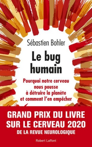 Le bug humain. Pourquoi notre cerveau nous pousse à détruire la planète et comment l'en empêcher