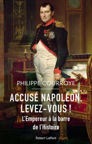 Accusé Napoléon, levez-vous ! L'Empereur à la barre de l'Histoire