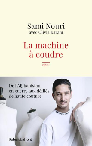 La machine à coudre. De l'Afghanistan en guerre aux défilés de Haute Couture