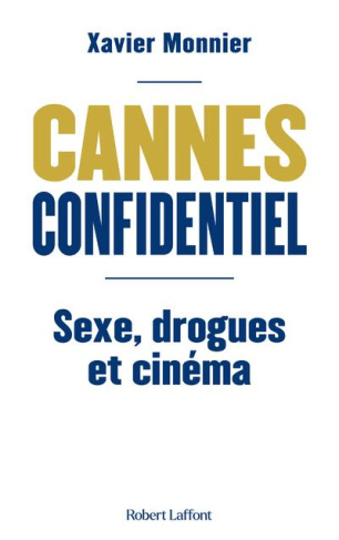 Cannes confidentiel. Sexe, drogues et cinéma