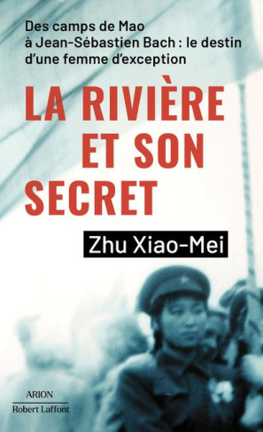 La rivière et son secret. Des camps de Mao à Jean-Sébastien Bach : le destin d'une femme d'exception